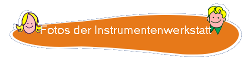 Fotos der Instrumentenwerkstatt